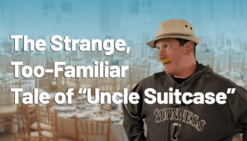 The Strange, All Too Familiar Tale of "Uncle Suitcase"